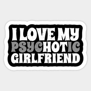 i love my psychotic girlfriend white typec Sticker